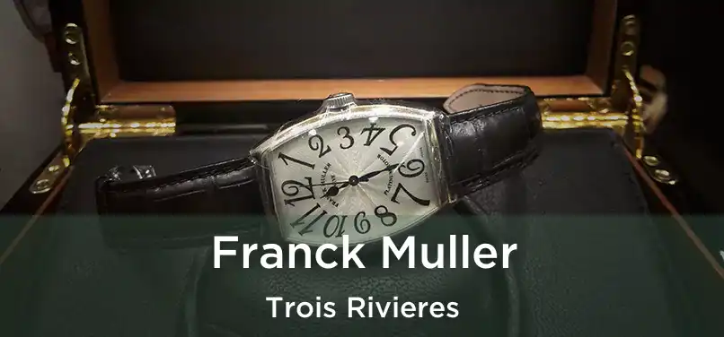  Franck Muller Trois Rivieres