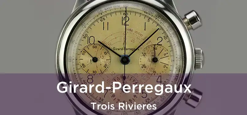  Girard-Perregaux Trois Rivieres