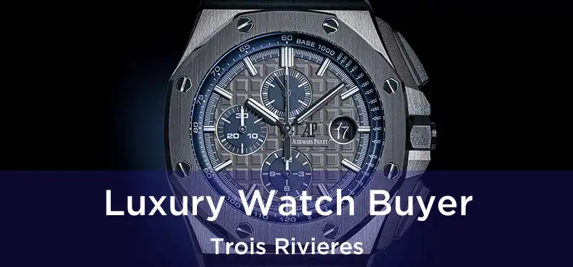  Luxury Watch Buyer Trois Rivieres