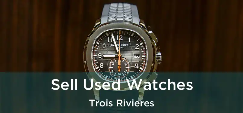  Sell Used Watches Trois Rivieres