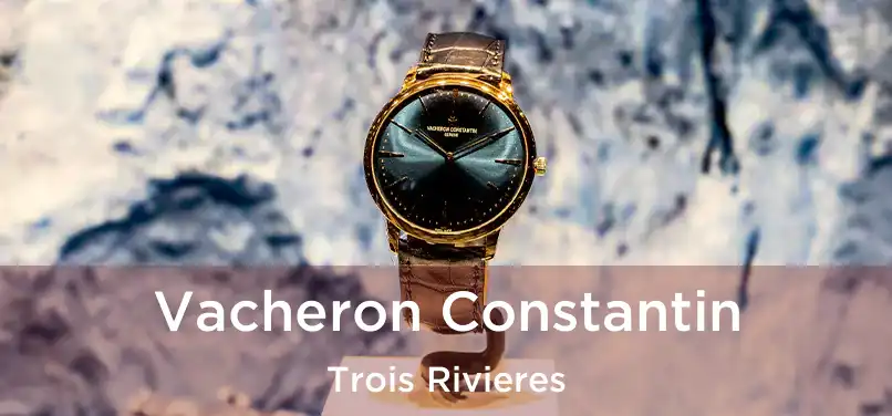  Vacheron Constantin Trois Rivieres