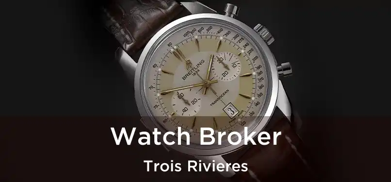  Watch Broker Trois Rivieres