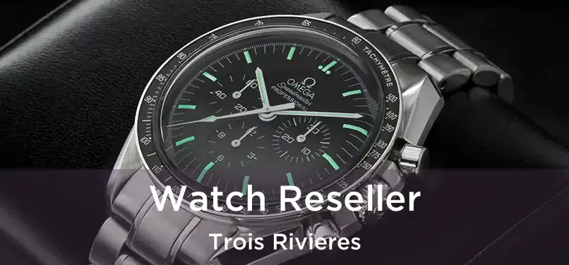  Watch Reseller Trois Rivieres