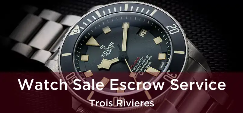  Watch Sale Escrow Service Trois Rivieres